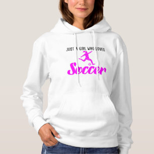 just a girl who loves soccer hoodie