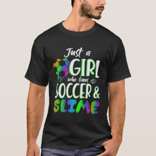 Just A Girl Who Loves Soccer & Slime T-Shirt
