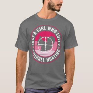 Just a Girl Who Loves Squirrel Hunting Squirrel Hu T-Shirt