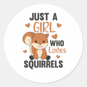 Just A Girl who loves Squirrels Sweet Squirrel Classic Round Sticker