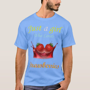 Just a Girl Who Loves Strawberries  T-Shirt