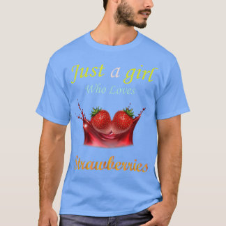 Just a Girl Who Loves Strawberries  T-Shirt