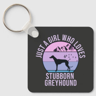 Just a Girl who loves Stubborn Greyhound gift Key Ring