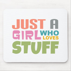 Just a girl who loves stuff mouse mat