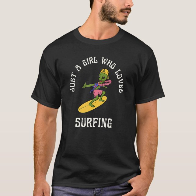 Just A Girl Who Loves Surfing  Alien And Hawaiian T-Shirt (Front)