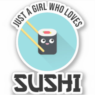 Just A Girl Who Loves Sushi