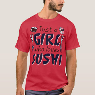 Just A Girl Who Loves Sushi 2 T-Shirt
