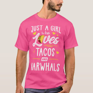 Just A Girl Who Loves Tacos And Narwhals Taco T-Shirt