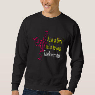 Just A Girl Who Loves Taekwondo Sweatshirt