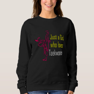 Just A Girl Who Loves Taekwondo Sweatshirt