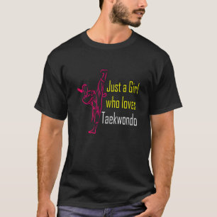Just A Girl Who Loves Taekwondo T-Shirt