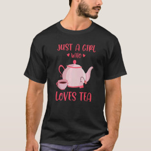 Just A Girl Who Loves Tea Tea Drinker Tea Cup Of T-Shirt