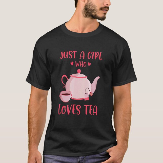 Just A Girl Who Loves Tea Tea Drinker Tea   Cup Of T-Shirt (Front)