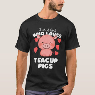 Just A Girl Who Loves Teacup Pigs  Cute Girls Anim T-Shirt