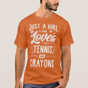 Just A Girl Who Loves Tennis And Crayons Gift T-Shirt