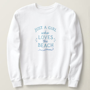 Just a girl who loves the beach Sweatshirt