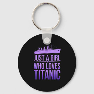 Just a Girl Who Loves Titanic: Perfect for Titanic Key Ring