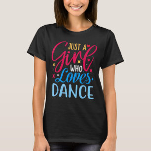 Just a Girl Who Loves to Dance Dance 4 T-Shirt