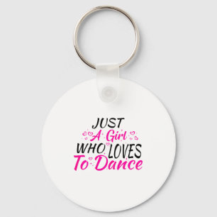 Just A Girl Who Loves To Dance Key Ring