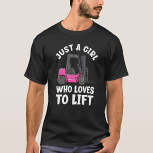 Just A Girl Who Loves To Lift Female Forklift Oper T-Shirt