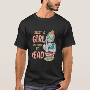 Just A Girl Who Loves To Read Book Worm Reader T-Shirt