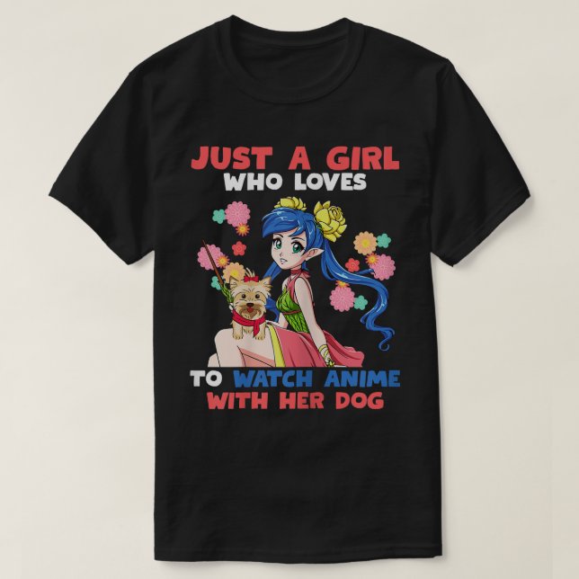 Just a Girl Who Loves to Watch Anime With her Dog  T-Shirt (Design Front)