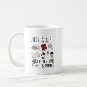 Just a girl who loves true crime and books, book coffee mug