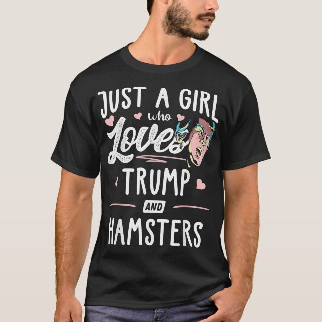 Just A Girl Who Loves Trump And Hamsters Gift T-Shirt (Front)