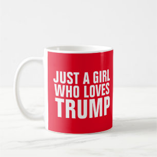 JUST A GIRL WHO LOVES TRUMP COFFEE MUG