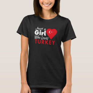Just A Girl Who Loves Turkey Souvenirs Turkish Fla T-Shirt
