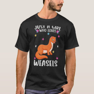 Just A Girl Who Loves Weasel Weasel T-Shirt
