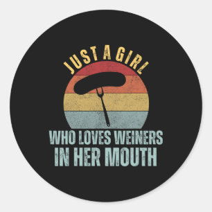 Just A Girl Who Loves Weiners In Her Mouth Adult H Classic Round Sticker