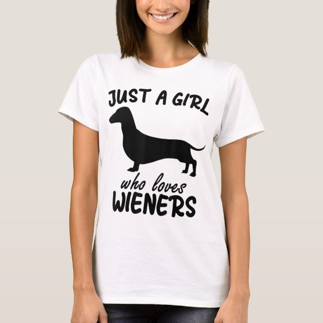 just a girl who loves Wieners Funny Dachshund Dog  T-Shirt (Front)