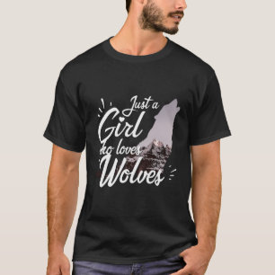 Just A Girl Who Loves Wolves - Wolf T-Shirt
