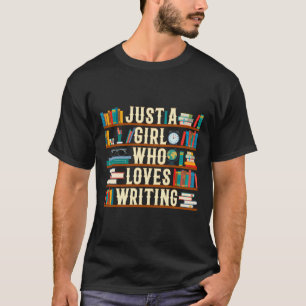 Just A Girl Who Loves Writing Novel Writer Book Au T-Shirt