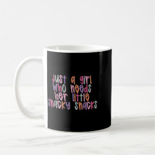 Just A Girl Who Needs Her Little Snacky Snacks Coffee Mug