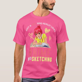 Just A Girl Who Really Loves Anime And Sketching A T-Shirt