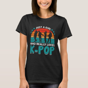 Just A Girl Who Really Loves K-Pop T-Shirt