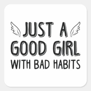 Just A Good Girl With Bad Habits Square Sticker