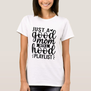 Just A Good Mum With A Hood Playlist Funny T-Shirt