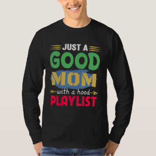 Just A Good Mum With A Hood Playlist Mum 1 T-Shirt
