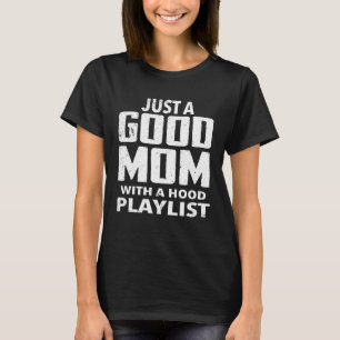 Just A Good Mum With A Hood Playlist Mum Life T-Shirt