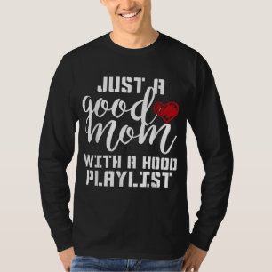 Just a good mum with a hood playlist Mum Love Mama T-Shirt