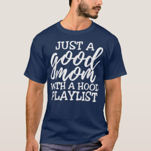 just a good mum with a hood playlist, music loving T-Shirt