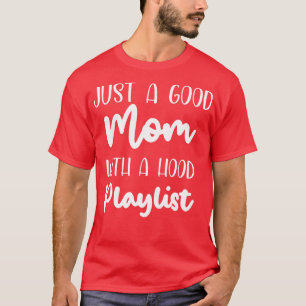 Just a good mum with a hood playlist Shirt best mo