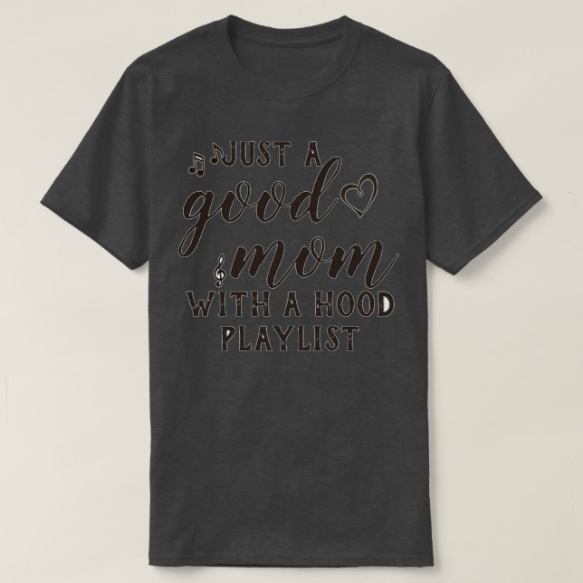 Just a Good Mum with a Hood Playlist  T-Shirt (Design Front)