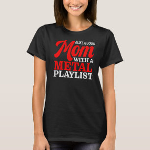 Just A Good Mum With A Mettal Playlist T-Shirt
