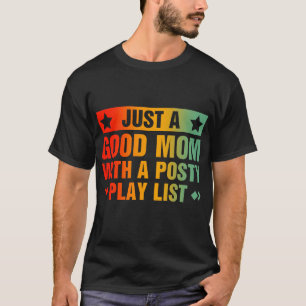 Just A Good Mum With A Posty Play List Funny  T-Shirt
