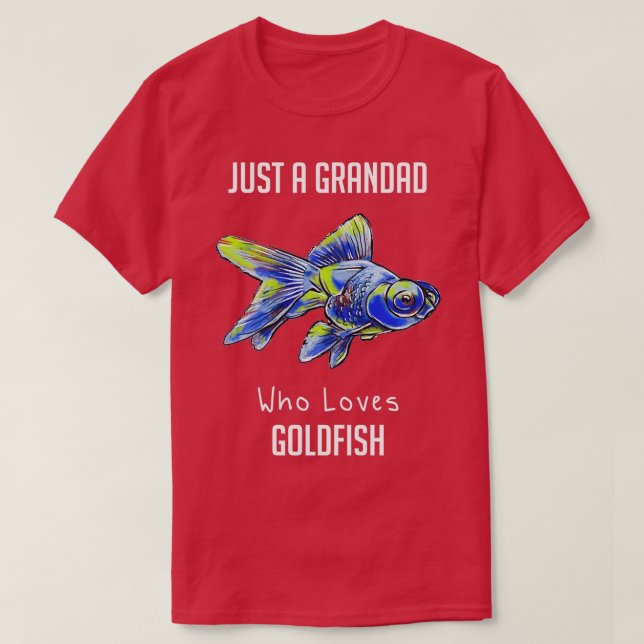 Just A Grandad Who Loves Goldfish Funny Fish Keepi T-Shirt (Design Front)