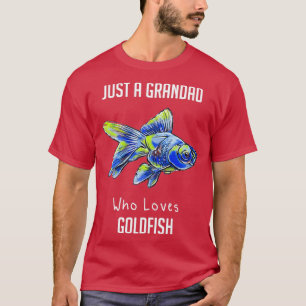 Just A Grandad Who Loves Goldfish Funny Fish Keepi T-Shirt